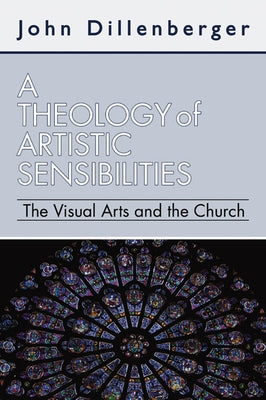 A Theology of Artistic Sensibilities by Dillenberger, John