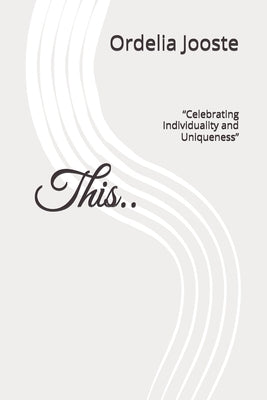 This: "Celebrating Individuality and Uniqueness" by Jooste, Ordelia Oleon