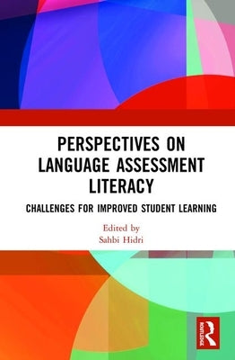 Perspectives on Language Assessment Literacy: Challenges for Improved Student Learning by Hidri, Sahbi
