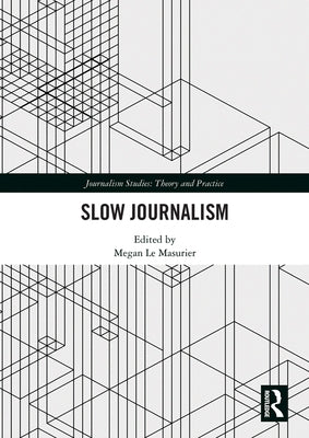 Slow Journalism by Le Masurier, Megan