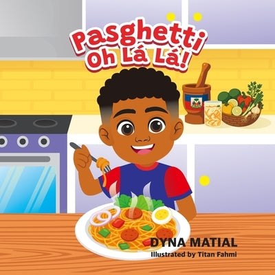 Pasghetti Oh LÁ LÁ: A Funny Caribbean Inspired Spaghetti Adventure for Kids - A Children's Book About Food, Family and Fun. by Matial, Dyna