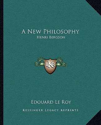 A New Philosophy: Henri Bergson by Roy, Edouard Le