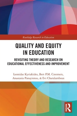 Quality and Equity in Education: Revisiting Theory and Research on Educational Effectiveness and Improvement by Kyriakides, Leonidas