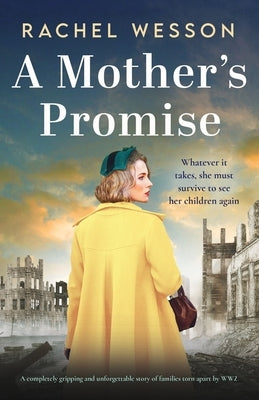 A Mother's Promise: A completely gripping and unforgettable story of families torn apart by WW2 by Wesson, Rachel
