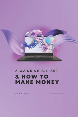 A Guide on AI Art: & How to Make Money by Win, Raya