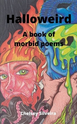 Halloweird: A book of morbid poems by Silveira, Chelsey