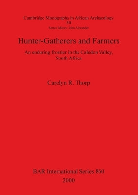 Hunter-Gatherers and Farmers: An enduring Frontier in the Caledon Valley, South Africa by Thorp, Carolyn R.