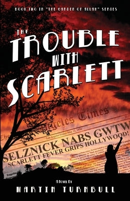 The Trouble with Scarlett: A Novel of Golden-Era Hollywood by Turnbull, Martin
