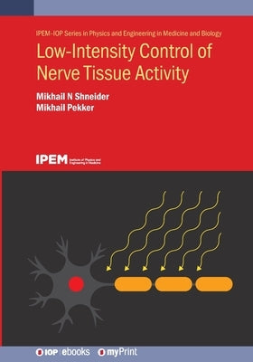 Low-Intensity Control of Nerve Tissue Activity by Shneider, Mikhail N.