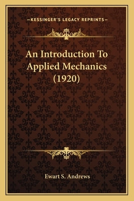 An Introduction To Applied Mechanics (1920) by Andrews, Ewart S.