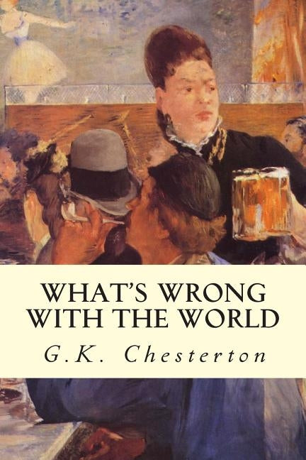 What's Wrong With The World by Chesterton, G. K.