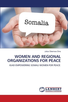 Women and Regional Organizations for Peace by Oino, Julius Okemwa