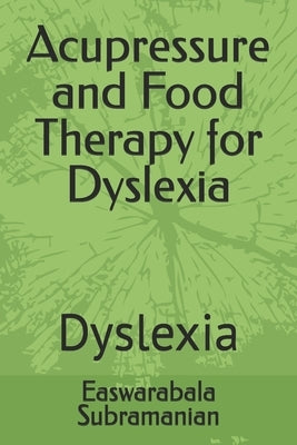 Acupressure and Food Therapy for Dyslexia: Dyslexia by Subramanian, Easwarabala