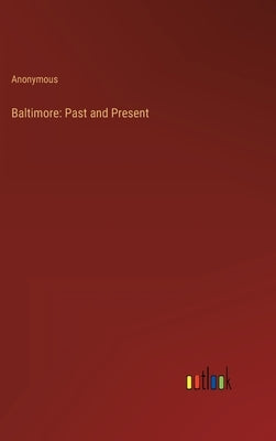Baltimore: Past and Present by Anonymous