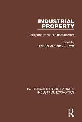 Industrial Property: Policy and Economic Development by Ball, Rick