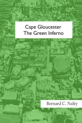 Cape Gloucester: The Green Inferno by C. Nalty, Bernard