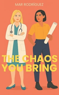 The Chaos You Bring: A Sapphic Enemies-to-Lovers Romance by Rodríguez, Mar
