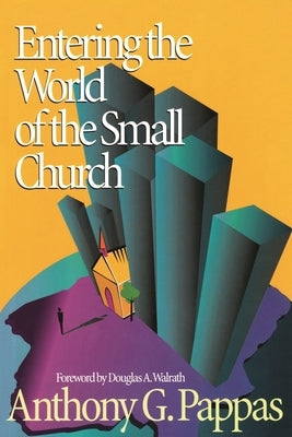 Entering the World of the Small Church by Pappas, Anthony G.