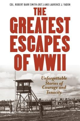 Greatest Escapes of World War II by Col Smith, Robert Barr
