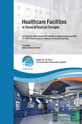 Healthcare Facilities in Times of Radical Changes. Proceedings of the 23rd Congress of the International Federation of Hospital Engineering (IFHE), 25 by Del Nord, Romano
