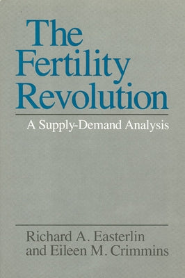 The Fertility Revolution: A Supply-Demand Analysis by Easterlin, Richard A.