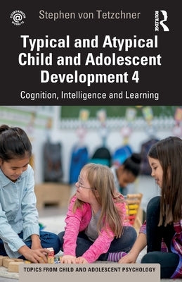 Typical and Atypical Child and Adolescent Development 4: Cognition, Intelligence and Learning by Von Tetzchner, Stephen