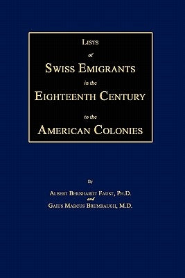 Lists of Swiss Emigrants in the Eighteenth Century to the American Colonies. Two Volumes in One by Faust, Albert Bernhardt