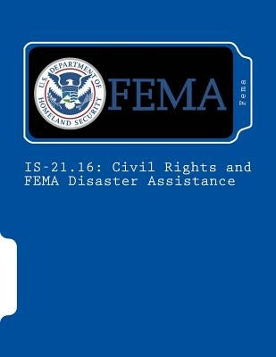Is-21.16: Civil Rights and FEMA Disaster Assistance by Fema