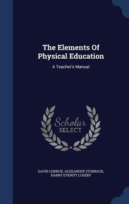 The Elements Of Physical Education: A Teacher's Manual by Lennox, David