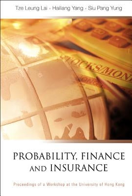 Probability, Finance and Insurance, Proceedings of a Workshop by Yung, Siu Pang