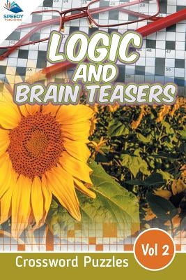 Logic and Brain Teasers Crossword Puzzles Vol 2 by Speedy Publishing LLC