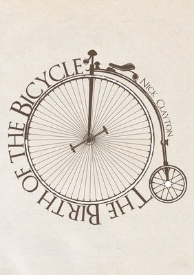 The Birth of the Bicycle by Clayton, Nick