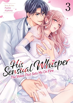 His Sensual Whisper: The Voice That Sets Me on Fire Vol. 3 by Asahina, Pyoko