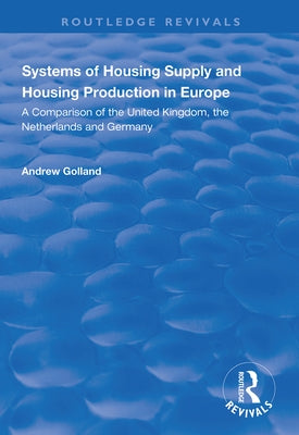 Systems of Housing Supply and Housing Production in Europe by Golland, Andrew