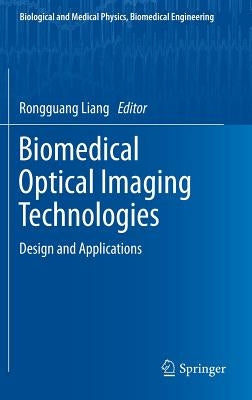 Biomedical Optical Imaging Technologies: Design and Applications by Liang, Rongguang