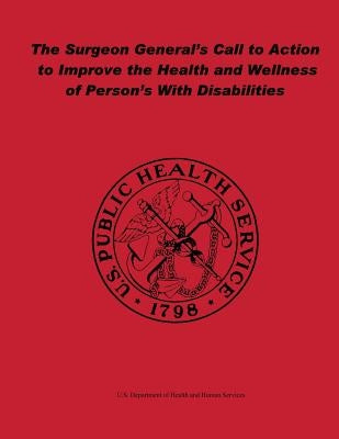 The Surgeon General's Call to Action to Improve the Health and Wellness of Persons With Disabilities by Surgeon General, Office of the