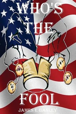 Whos the Fool: Whos the Fool by Ganley, James E.