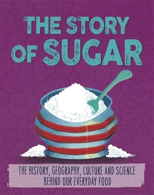 The Story of Food: Sugar by Woolf, Alex