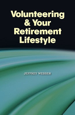 Volunteering & Your Retirement Lifestyle by Webber, Jeffrey