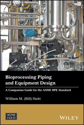 Bioprocessing Piping and Equipment Design by Huitt, William M. (Bill)