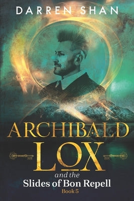 Archibald Lox and the Slides of Bon Repell: Archibald Lox series, book 5 by Shan, Darren