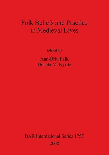 Folk Beliefs and Practice in Medieval Lives Bar Is1757 by Falk, Ann-Britt
