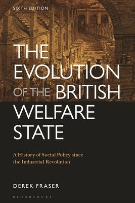 The Evolution of the British Welfare State: A History of Social Policy Since the Industrial Revolution by Fraser, Derek