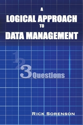 A Logical Approach To Data Management: 3 Questions by Sorenson, Rick