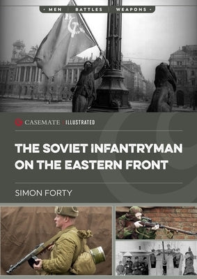 The Soviet Infantryman on the Eastern Front by Forty, Simon