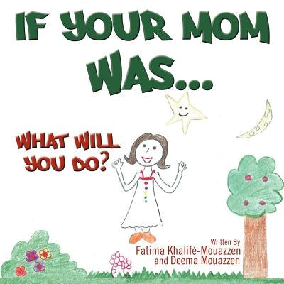 If Your Mom Was.....: What Will You Do? by Khalifé, Fatima