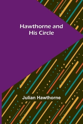 Hawthorne and His Circle by Hawthorne, Julian