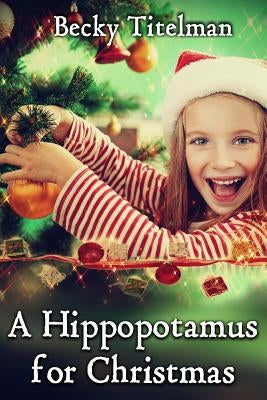 A Hippopotamus for Christmas by Titelman, Becky