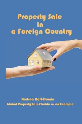 Property Sale in a Foreign Country: Global Property Sale - Example Florida by Hoff-Domin, Andrea