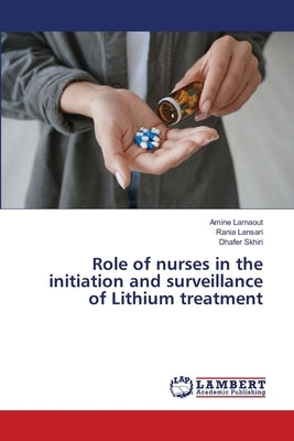 Role of nurses in the initiation and surveillance of Lithium treatment by Larnaout, Amine